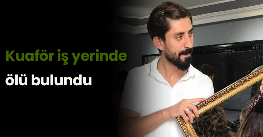 Kuaför iş yerinde ölü bulundu