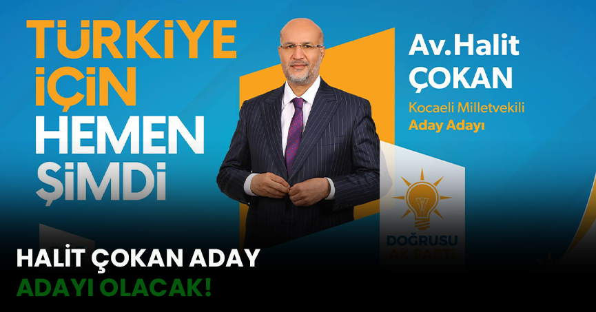  HALİT ÇOKAN ADAY ADAYI OLACAK!