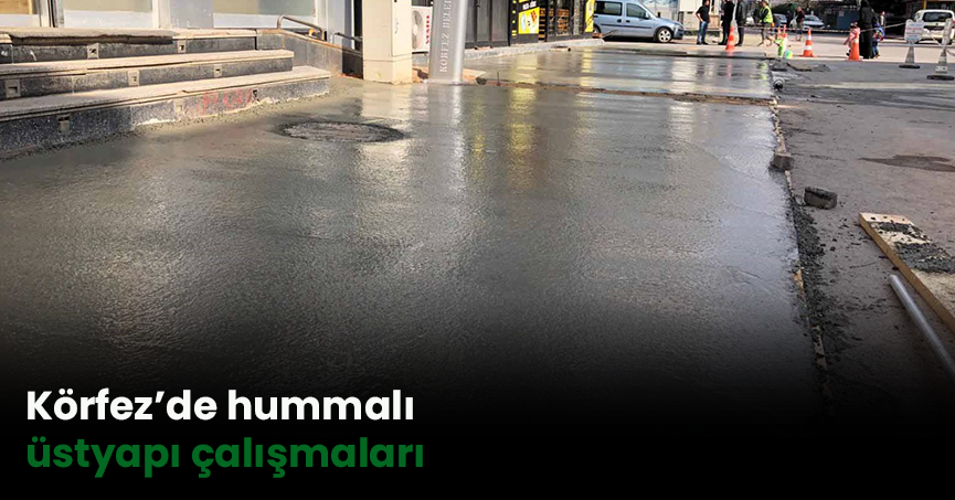 Körfez’de hummalı üstyapı çalışmaları