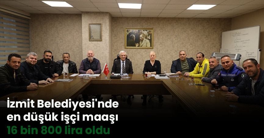 İzmit Belediyesi'nde en düşük işçi maaşı 16 bin 800 lira oldu