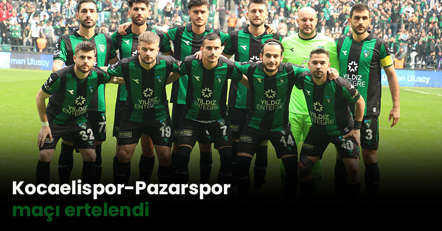 Kocaelispor-Pazarspor maçı ertelendi