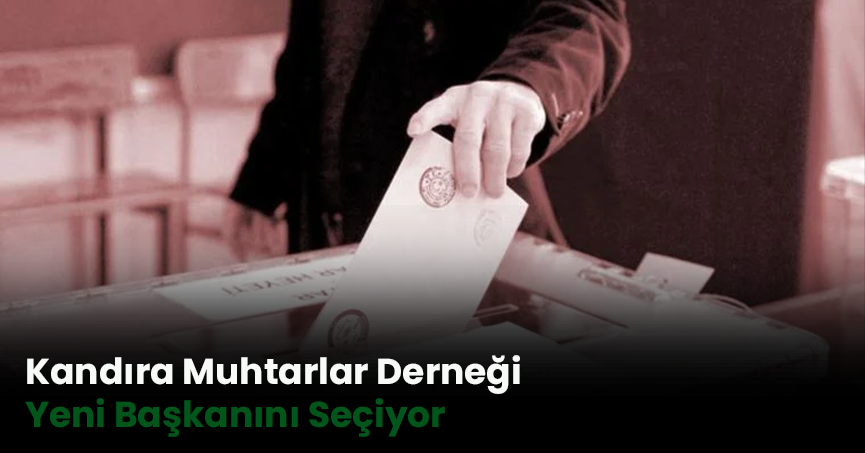 Kandıra Muhtarlar Derneği Yeni Başkanını Seçecek