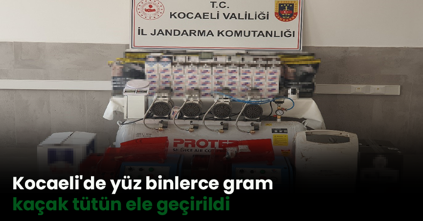 Kocaeli'de yüz binlerce gram kaçak tütün ele geçirildi