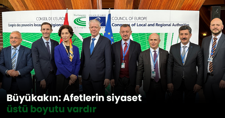 Büyükakın: Afetlerin siyaset üstü boyutu vardır