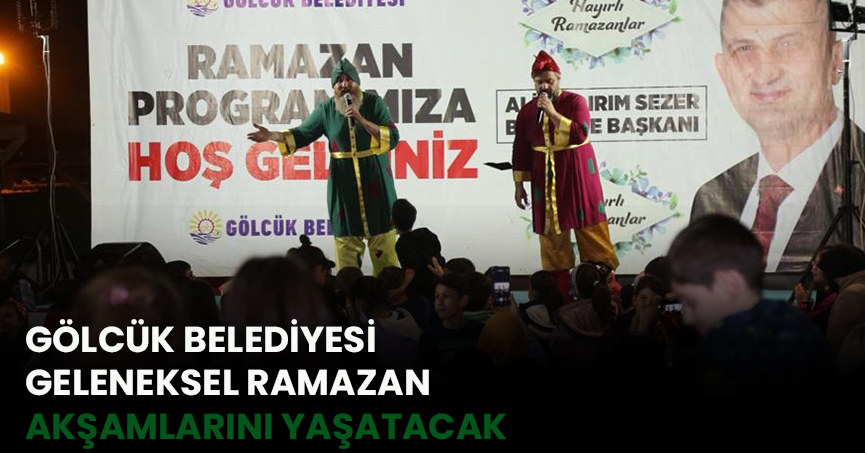 GÖLCÜK BELEDİYESİ GELENEKSEL RAMAZAN AKŞAMLARINI YAŞATACAK