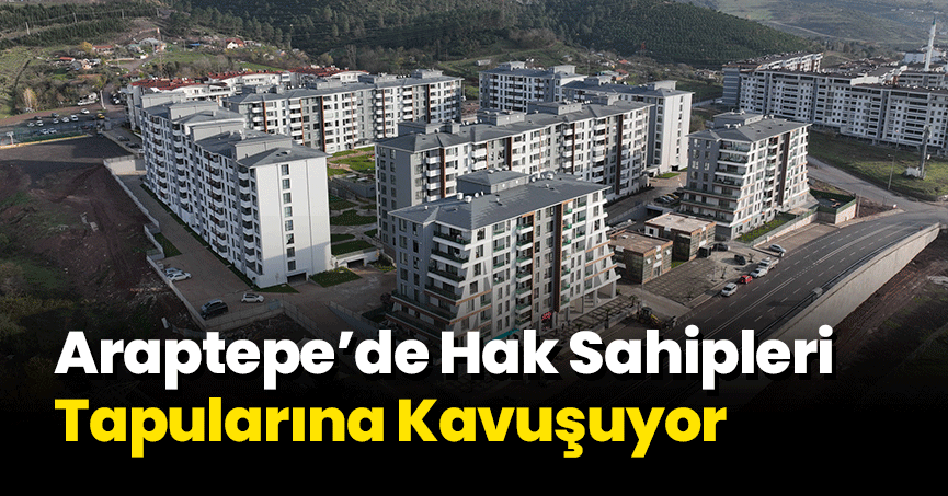 Araptepe’de Hak Sahipleri Tapularına Kavuşuyor
