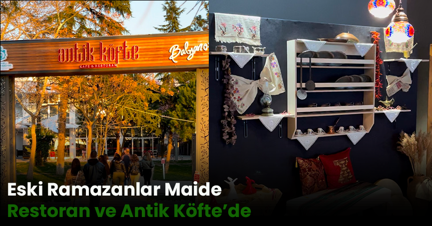 Eski Ramazanlar Maide Restoran ve Antik Köfte’de   