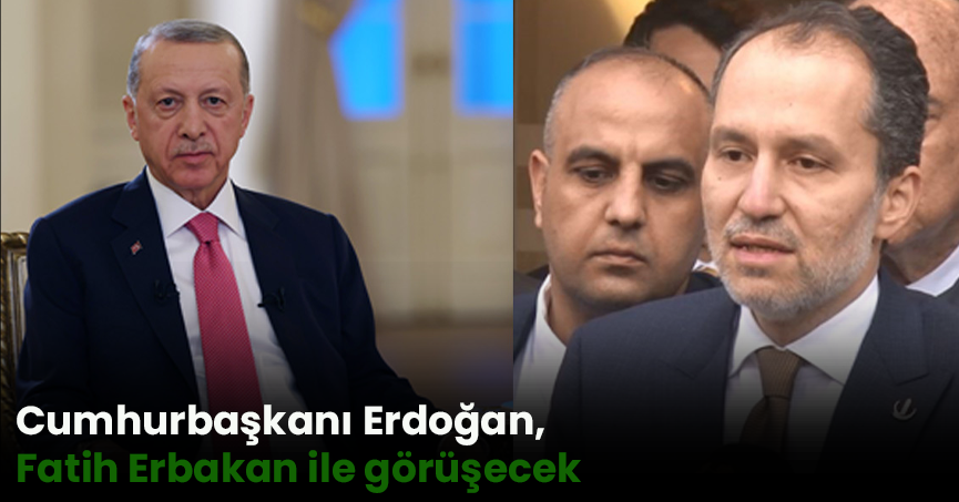 Cumhurbaşkanı Erdoğan, Fatih Erbakan ile görüşecek