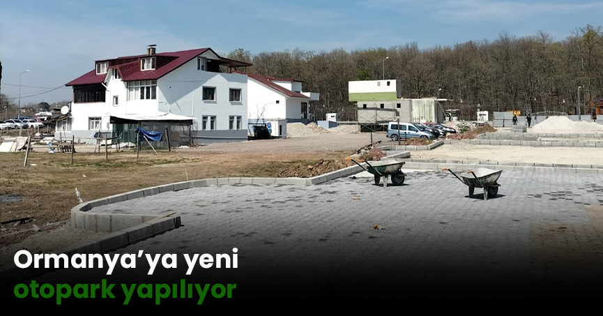 Ormanya’ya yeni otopark yapılıyor
