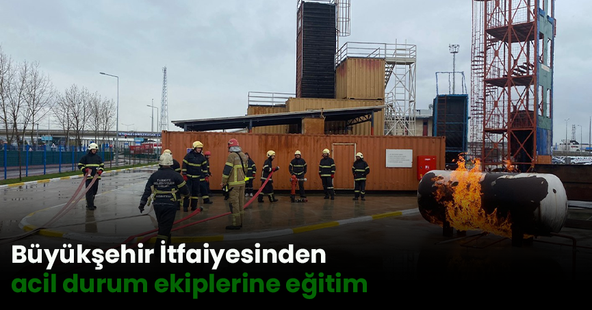 Büyükşehir İtfaiyesinden acil durum ekiplerine eğitim