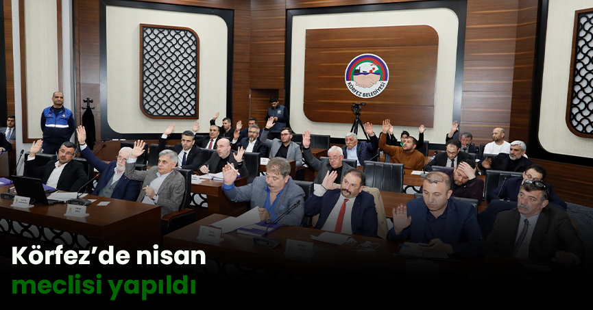 Körfez’de nisan meclisi yapıldı