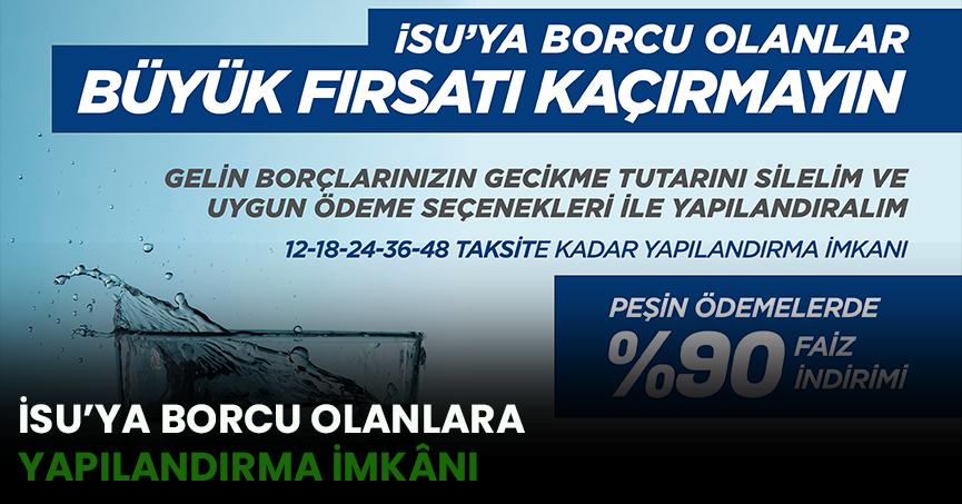 İSU’YA BORCU OLANLARA YAPILANDIRMA İMKÂNI
