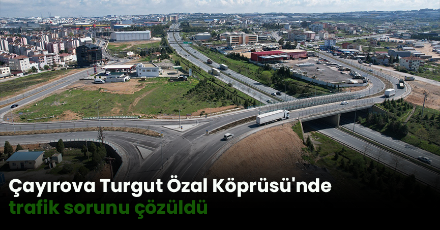 Çayırova Turgut Özal Köprüsü'nde trafik sorunu çözüldü