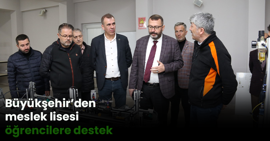 Büyükşehir’den meslek lisesi öğrencilere destek