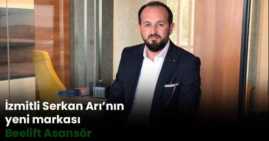İzmitli Serkan Arı’nın yeni markası: Beelift Asansör