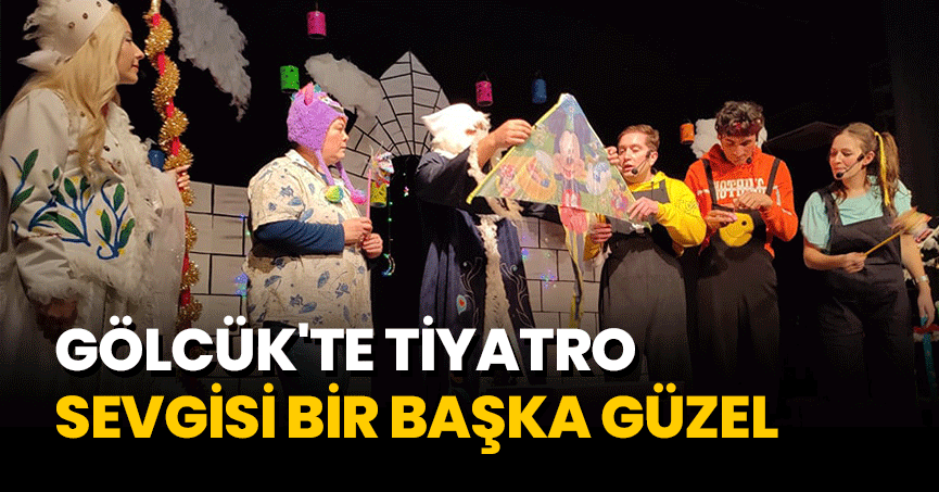 GÖLCÜK'TE TİYATRO SEVGİSİ BİR BAŞKA GÜZEL