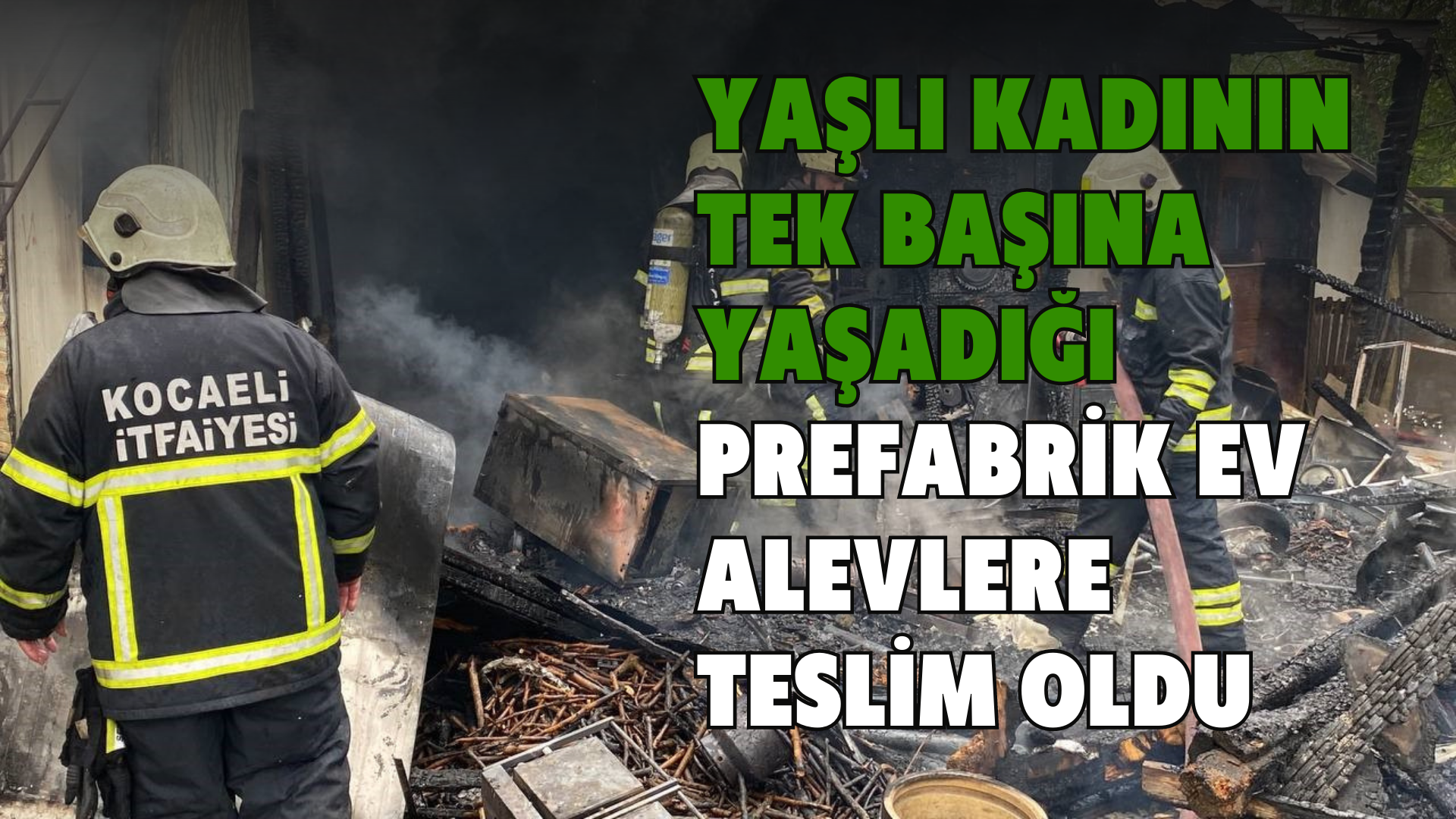 Yaşlı kadının tek başına yaşadığı prefabrik ev alevlere teslim oldu