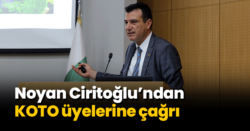Ciritoğlu’ndan KOTO üyelerine çağrı; 2,5 Trilyon Dolardan siz de pay alın     
