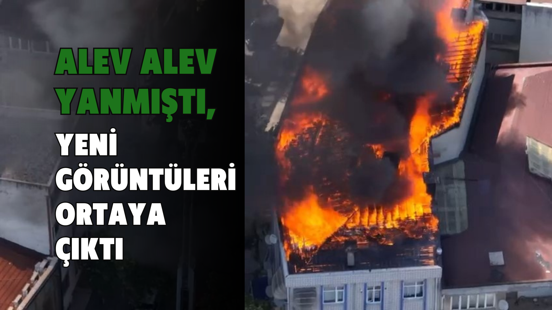 Alev alev yanmıştı, yeni görüntüleri ortaya çıktı