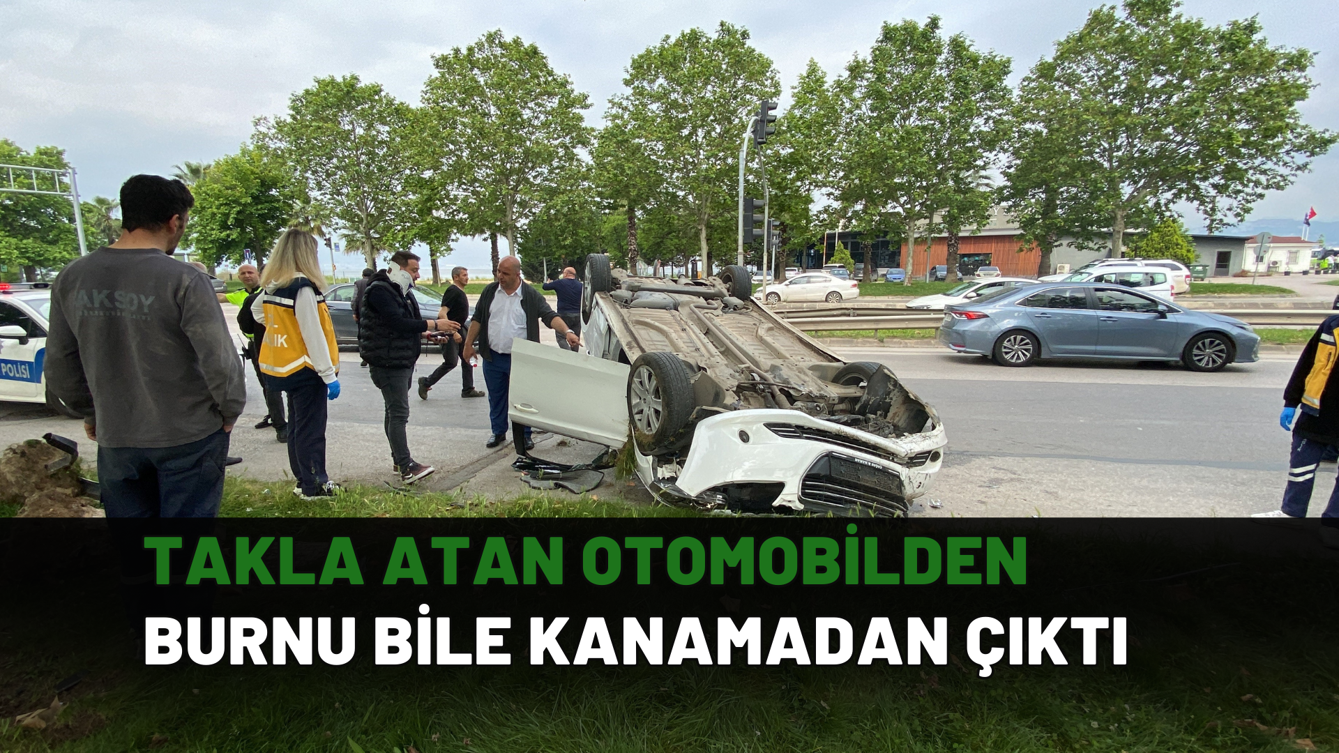 Takla atan otomobilden burnu bile kanamadan çıktı