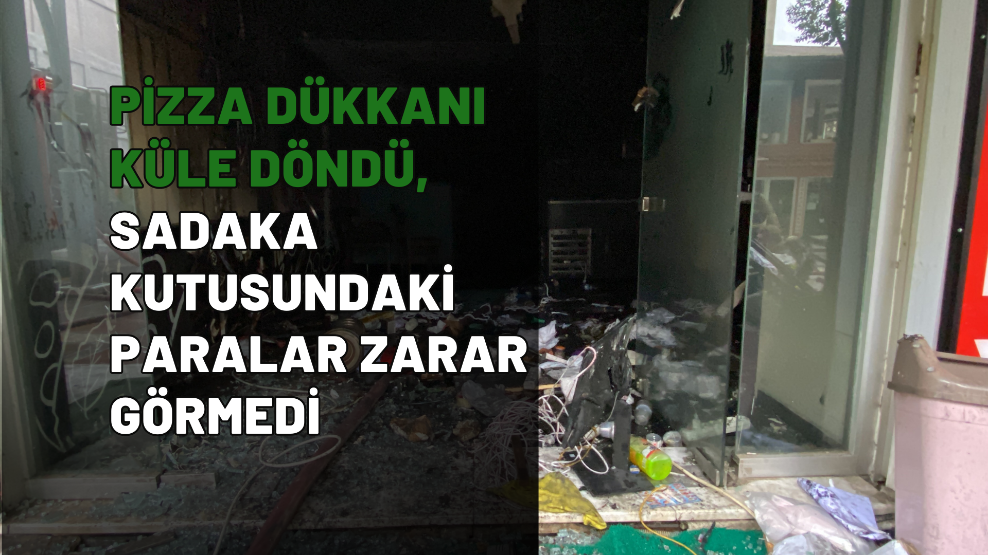 Pizza dükkanı küle döndü, sadaka kutusundaki paralar zarar görmedi