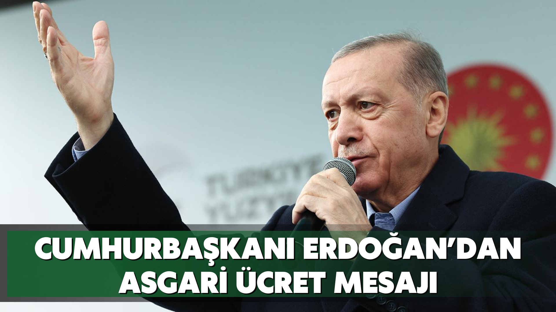 Cumhurbaşkanı Erdoğan’dan asgari ücret mesajı