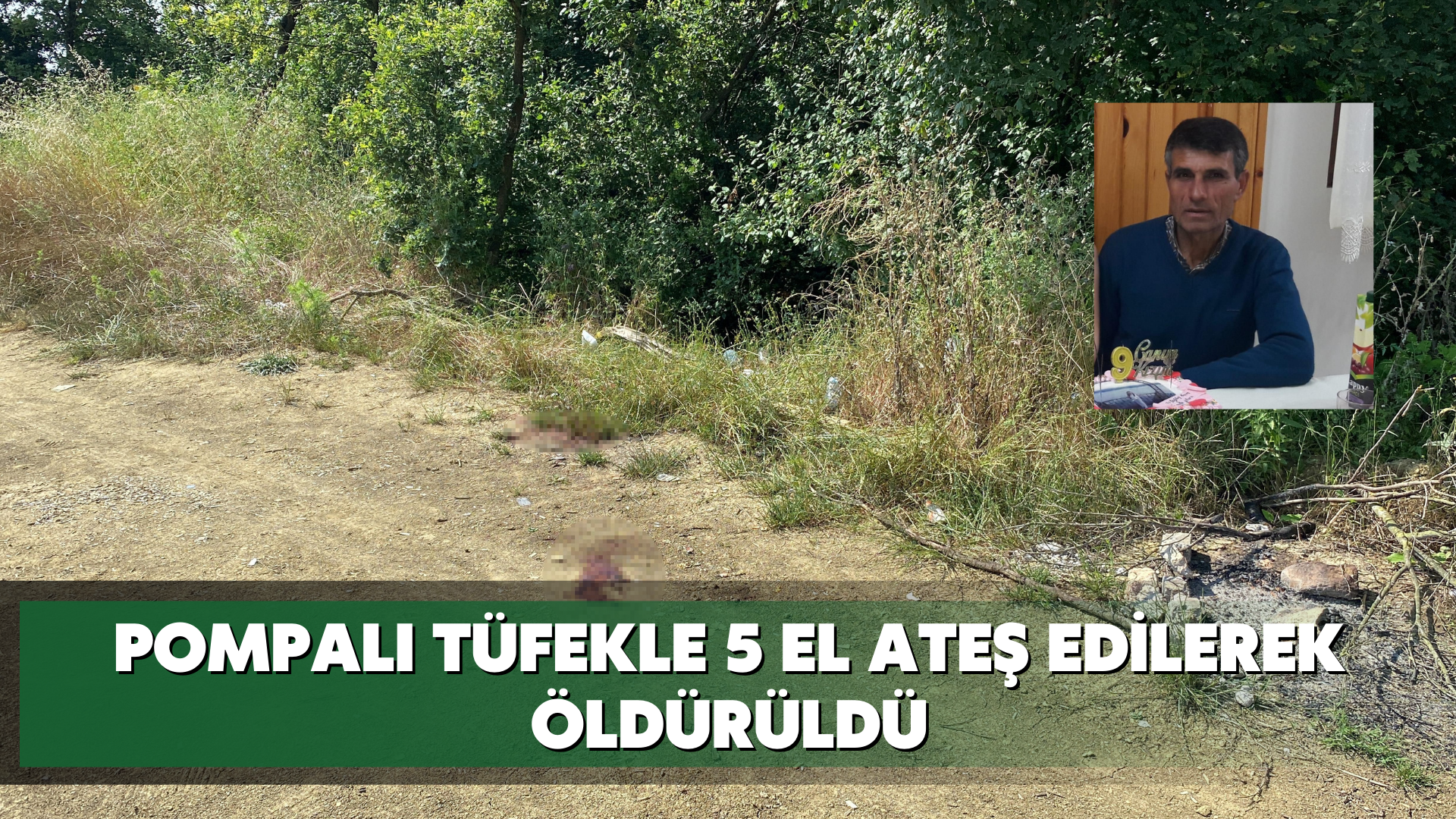 Pompalı tüfekle 5 el ateş edilerek öldürüldü
