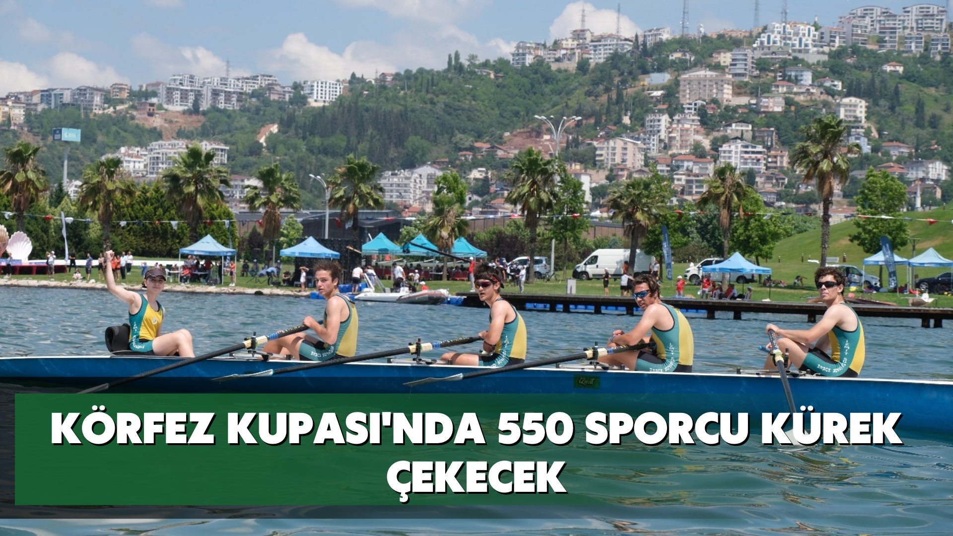 Körfez Kupası'nda 550 sporcu kürek çekecek