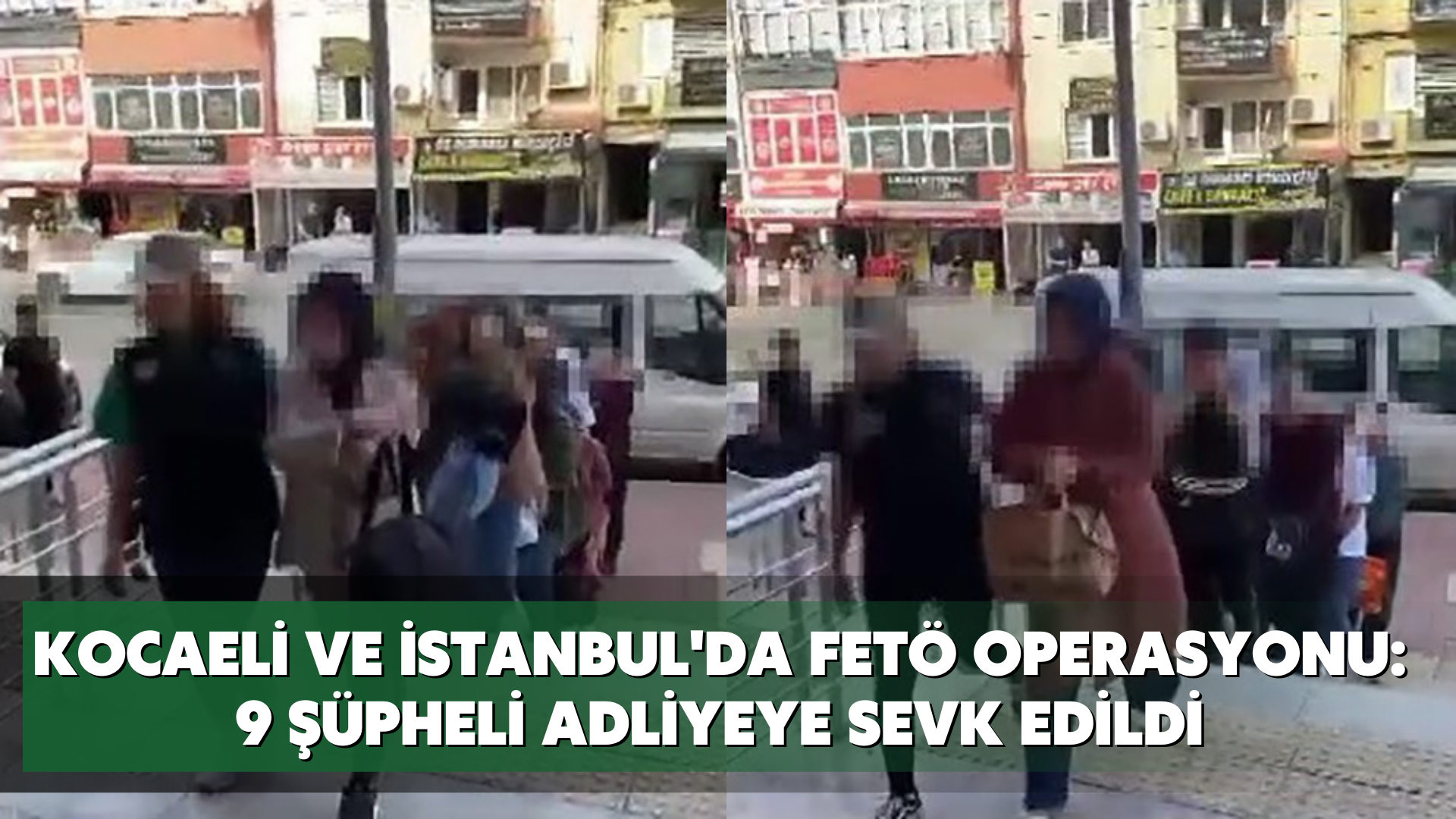 Kocaeli ve İstanbul'da FETÖ operasyonu: 9 şüpheli adliyeye sevk edildi