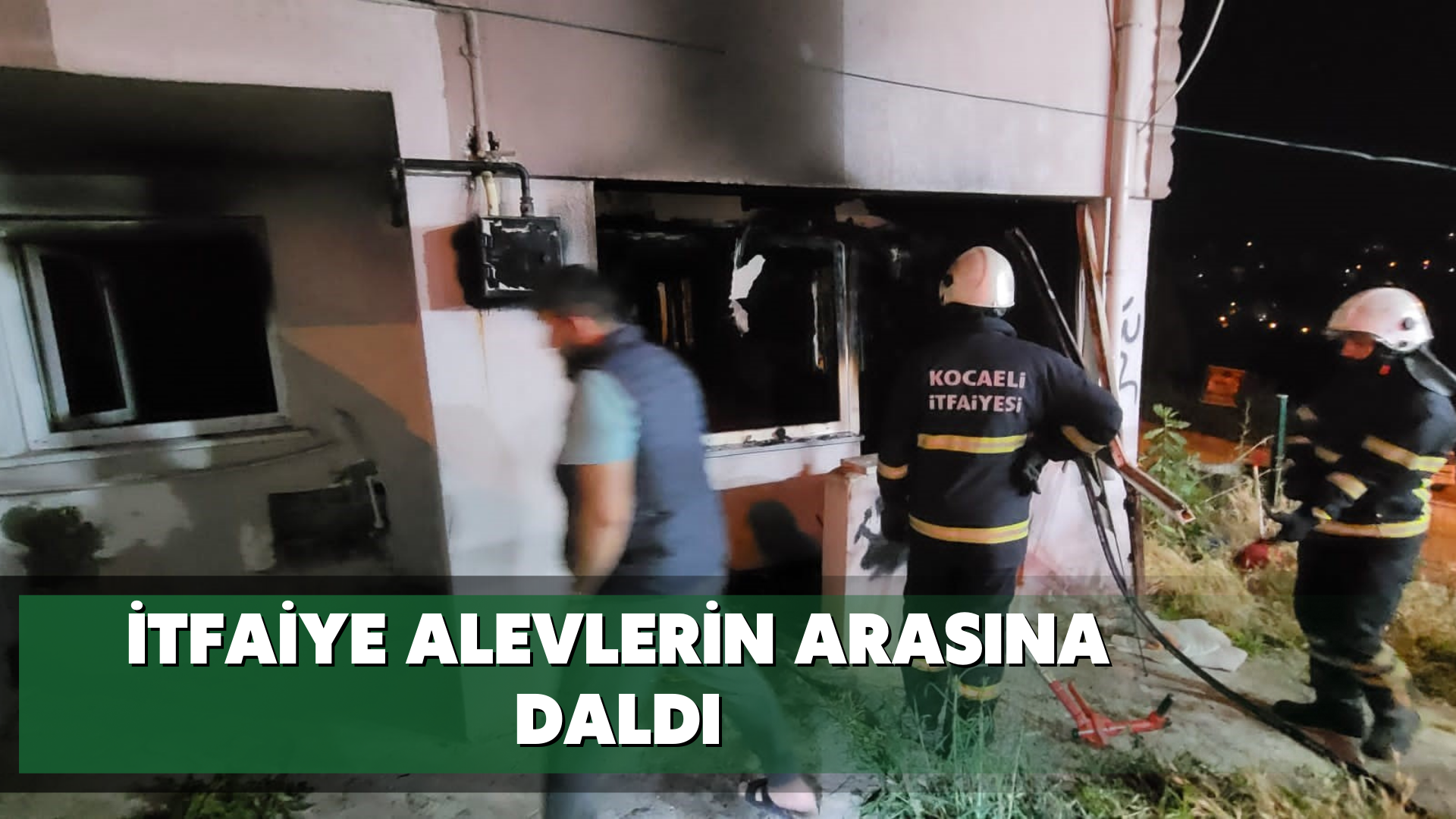 İtfaiye alevlerin arasına daldı