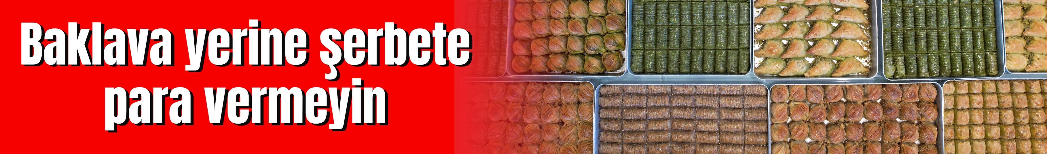 Baklava yerine şerbete para vermeyin