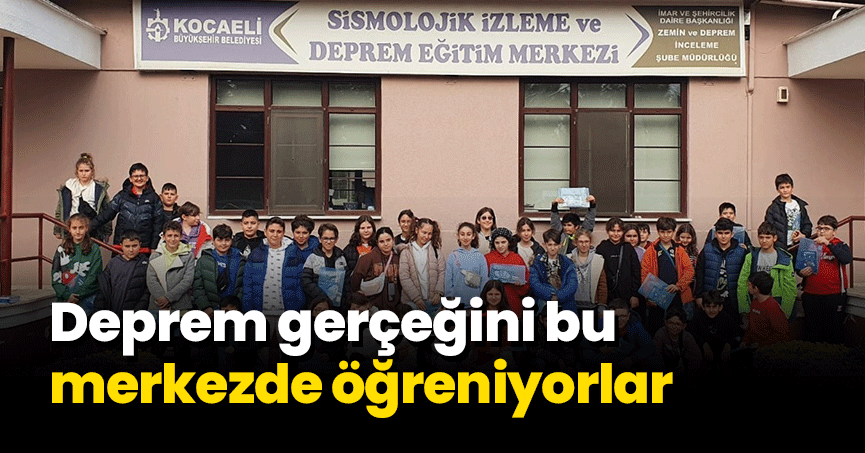 Deprem gerçeğini bu merkezde öğreniyorlar