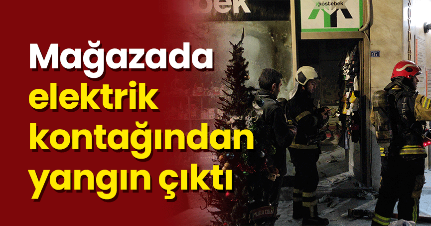 Mağazada elektrik kontağından yangın çıktı