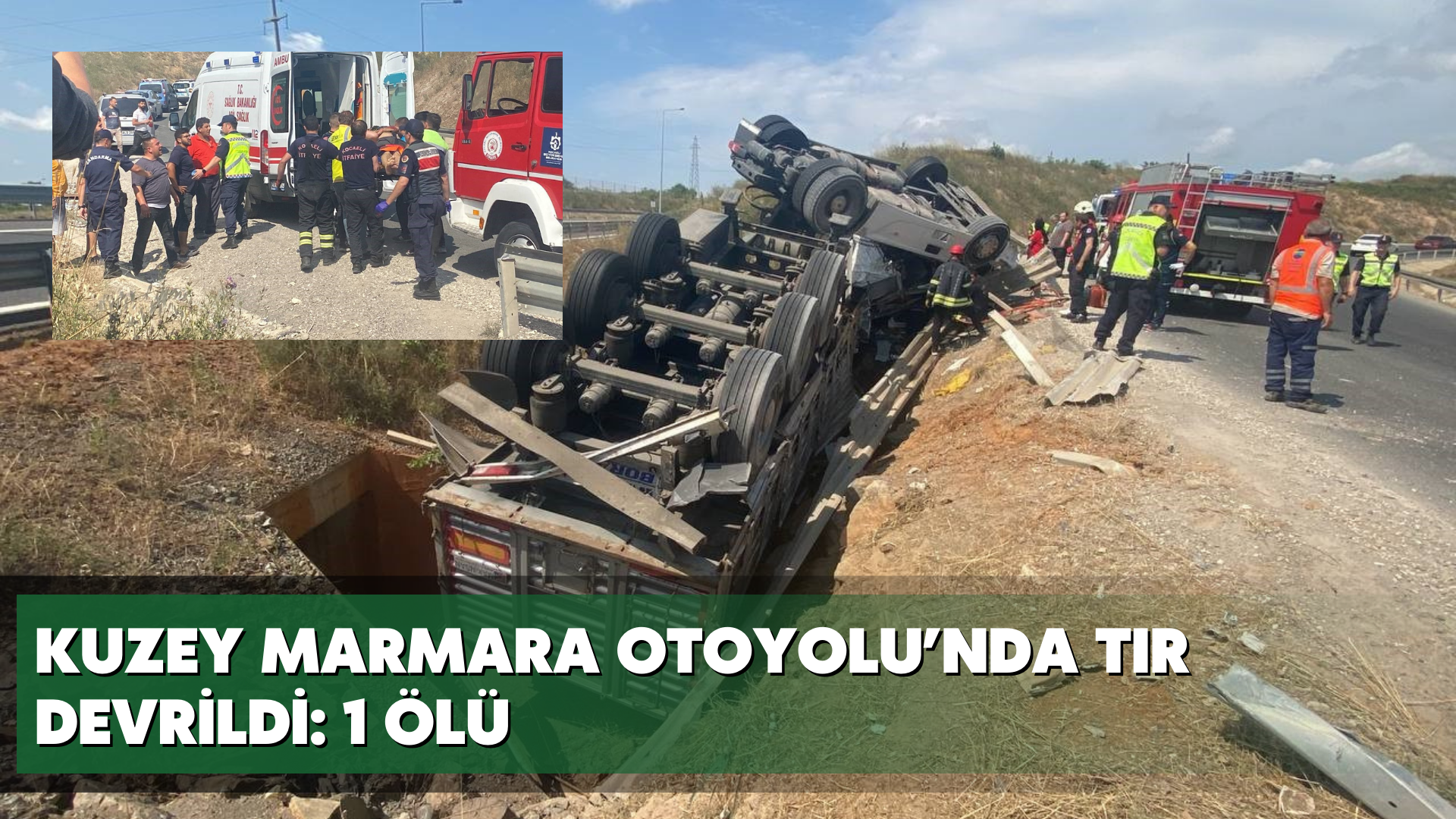 Kuzey Marmara Otoyolu’nda tır devrildi: 1 ölü