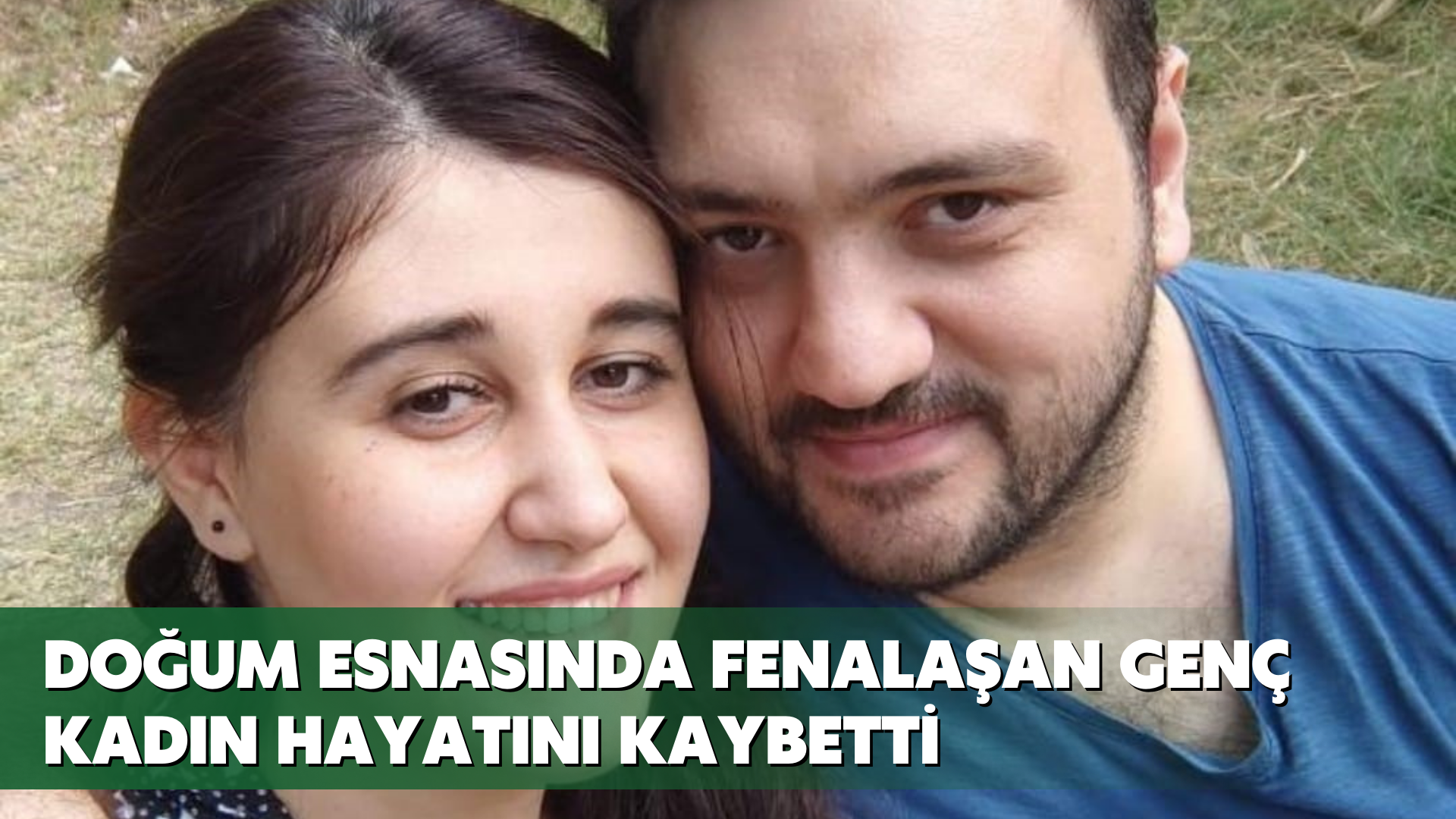 Doğum esnasında fenalaşan genç kadın hayatını kaybetti