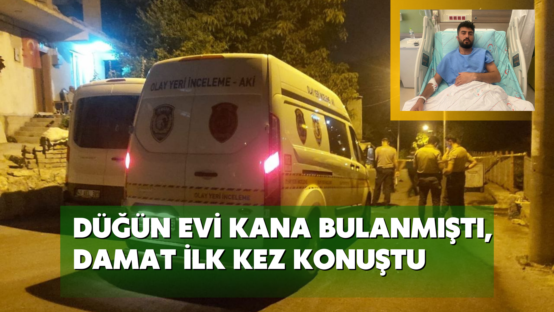 Düğün evi kana bulanmıştı, damat ilk kez konuştu