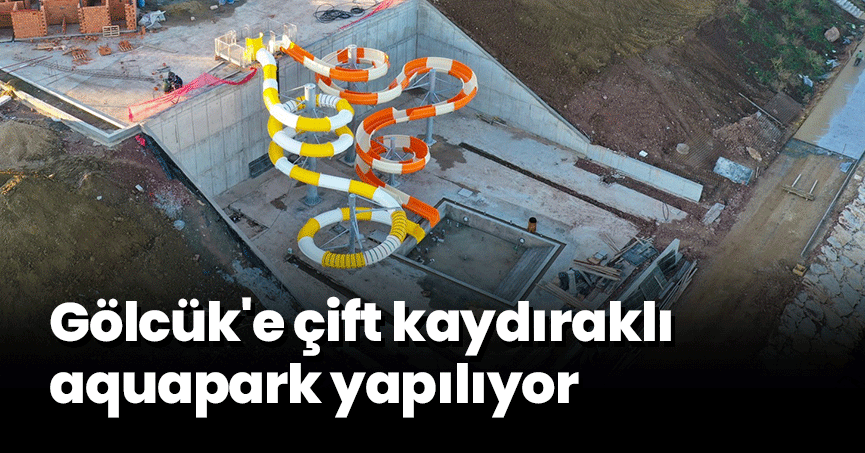 Gölcük'e çift kaydıraklı aquapark yapılıyor
