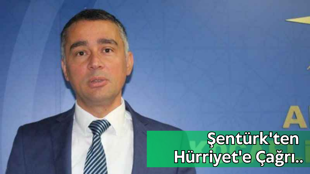 Şentürk'ten Hürriyet'e Çağrı..