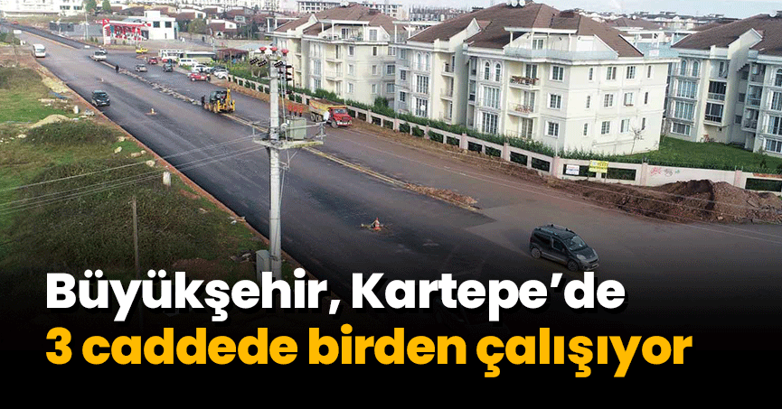 Büyükşehir, Kartepe’de 3 caddede birden çalışıyor