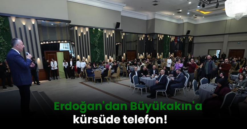 Erdoğan'dan Büyükakın'a telefon!