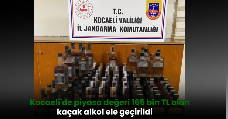 Kocaeli'de piyasa değeri 165 bin TL olan kaçak alkol ele geçirildi