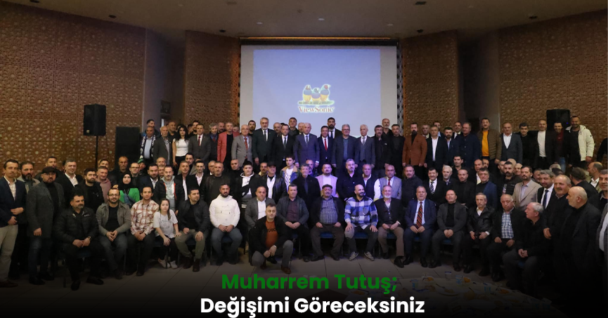 Muharrem Tutuş; ''Değişimi göreceksiniz''