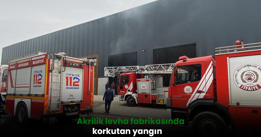 Akrilik levha fabrikasında korkutan yangın