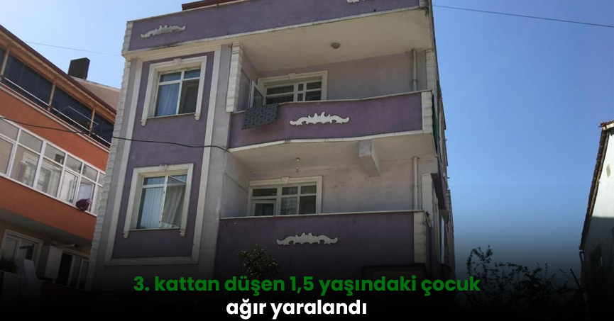 3. kattan düşen 1,5 yaşındaki çocuk ağır yaralandı
