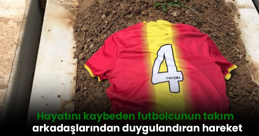 Hayatını kaybeden futbolcunun takım arkadaşlarından duygulandıran hareket