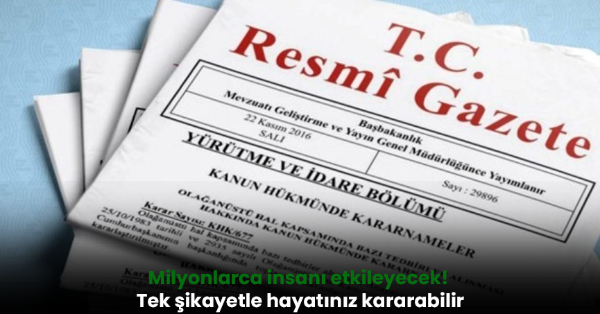 Milyonlarca insanı etkileyecek! Tek şikayetle hayatınız kararabilir