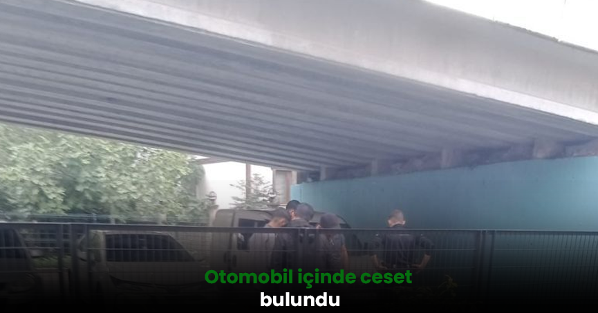 Otomobilde ceset bulundu.