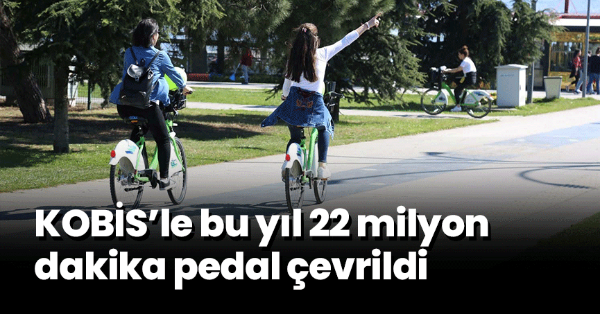KOBİS’le bu yıl 22 milyon dakika pedal çevrildi