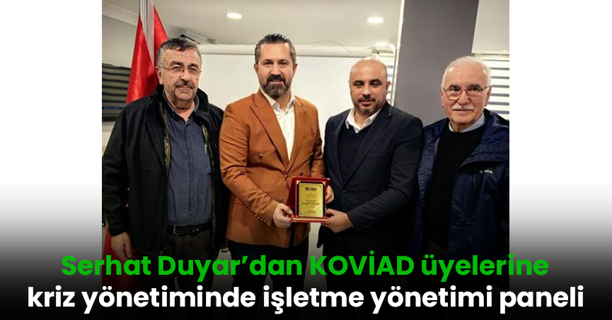 Serhat Duyar’dan KOVİAD üyelerine kriz yönetiminde işletme yönetimi paneli