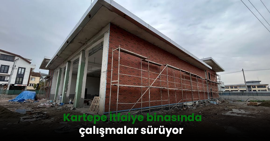 Kartepe İtfaiye binasında çalışmalar sürüyor